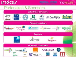 TECHNOPOLE DE L’INNOVATION DURABLE




Partenaires & Sponsors
            Collectivités partenaires




              Partenaires acteurs




                   Sponsors




            Partenaires collaboratifs



                                                                                           5
                                                                       © Insight Outside 2011
                                                                          © Insight Outside 2010
 
