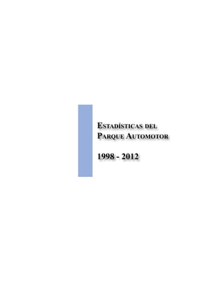 Estadísticas del
Parque Automotor
1998 - 2012
 