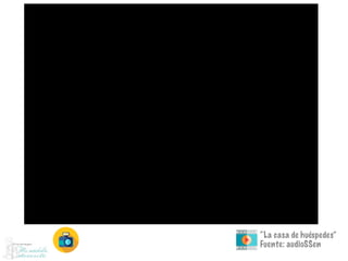 “La casa de huéspedes”
Fuente: audioSSen
 