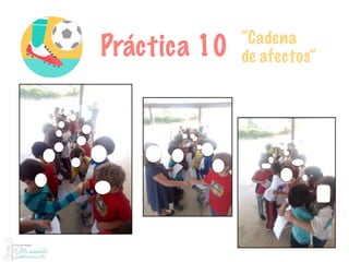 Práctica 10 “Cadena
de afectos”
 