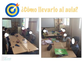 ¿Cómo llevarlo al aula?
 