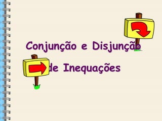 Conjunção e Disjunção
de Inequações

 