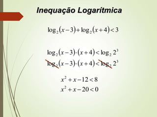 Inequação Logarítmica
    34log3log 22  xx
8122
 xx
    3
22 2log43log  xx
    3
22 2log43log  xx
0202
 xx
 