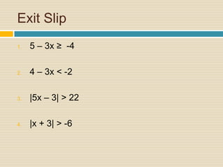 Exit Slip5 – 3x ≥  -44 – 3x < -2|5x – 3| > 22|x + 3| > -6 