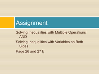 Solving Inequalities with Multiple Operations ANDSolving Inequalities with Variables on Both SidesPage 26 and 27 bAssignment