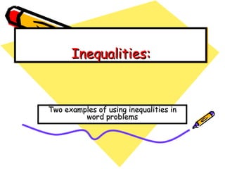 Inequalities: Two examples of using inequalities in word problems 