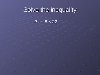 Solve the inequality -7x + 8 < 22
