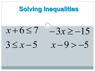 Solving Inequalities
7
6 

x
5
3 
 x
15
3 

 x
5
9 


x
 