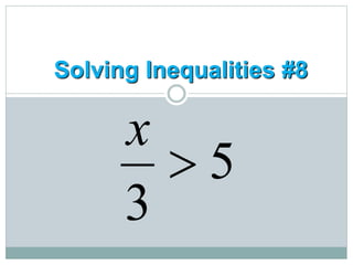Solving Inequalities #8
5
3

x
 