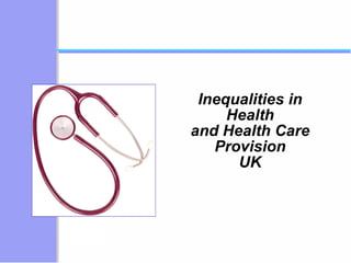 Inequalities in Health and Health Care Provision UK 
