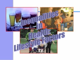 Inequalities in Health: Lifestyle Factors 