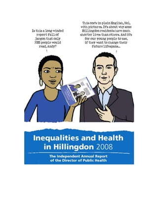 Presents a clear focused message that is easy to understand? Just like the rest of my annual Public Health report: …the front cover attracts and informs people who can read plain English, but don’t have any knowledge of Public Health issues. It starts to explain what health inequalities are, and why they should know about them. Pleasing on the eye? Well, I paid a cartoonist to do nice pictures that people would want to look at. If you were an ‘average’ member of the public, would you be more inclined to pick up a report with a picture of Mel being funny, or would you prefer something turgid with long words…?  Has the clear potential to help a decision be made? I got tired of well-off people saying “you know, poor people could be much healthier if they only realised it’s no more expensive to feed your children brown bread and vegetables than to buy them junk food…” and similar evidence-free nonsense. So I deliberately used the ‘NHS jargon’ picture of me and Mel on the front to draw readers in. Once inside they learn all about the wider determinants of health. And they see how hard it is for ‘poor’ people to change things when big organisations have so much power: (Much of the report’s text is based on Mel’s actual words – like her anecdote about her and Debbie going to Sainsbury’s in New Cross…):  By the time readers get to the end of the report, they are ready to challenge local social policy makers!  Demonstrates a public health competence? Well, leadership is the obvious one. Producing an annual public health report using cartoons? There seems to be an unwritten rule that annual PH reports have to be ‘authoritative’ and that that somehow means long and turgid. So I decided it was my duty as a leader to show people that you can write an annual PH report that members of the public might want to read. And enable them to influence policy! Most of them don’t know about the determinants of health. So I took a risk, and led for change…  
