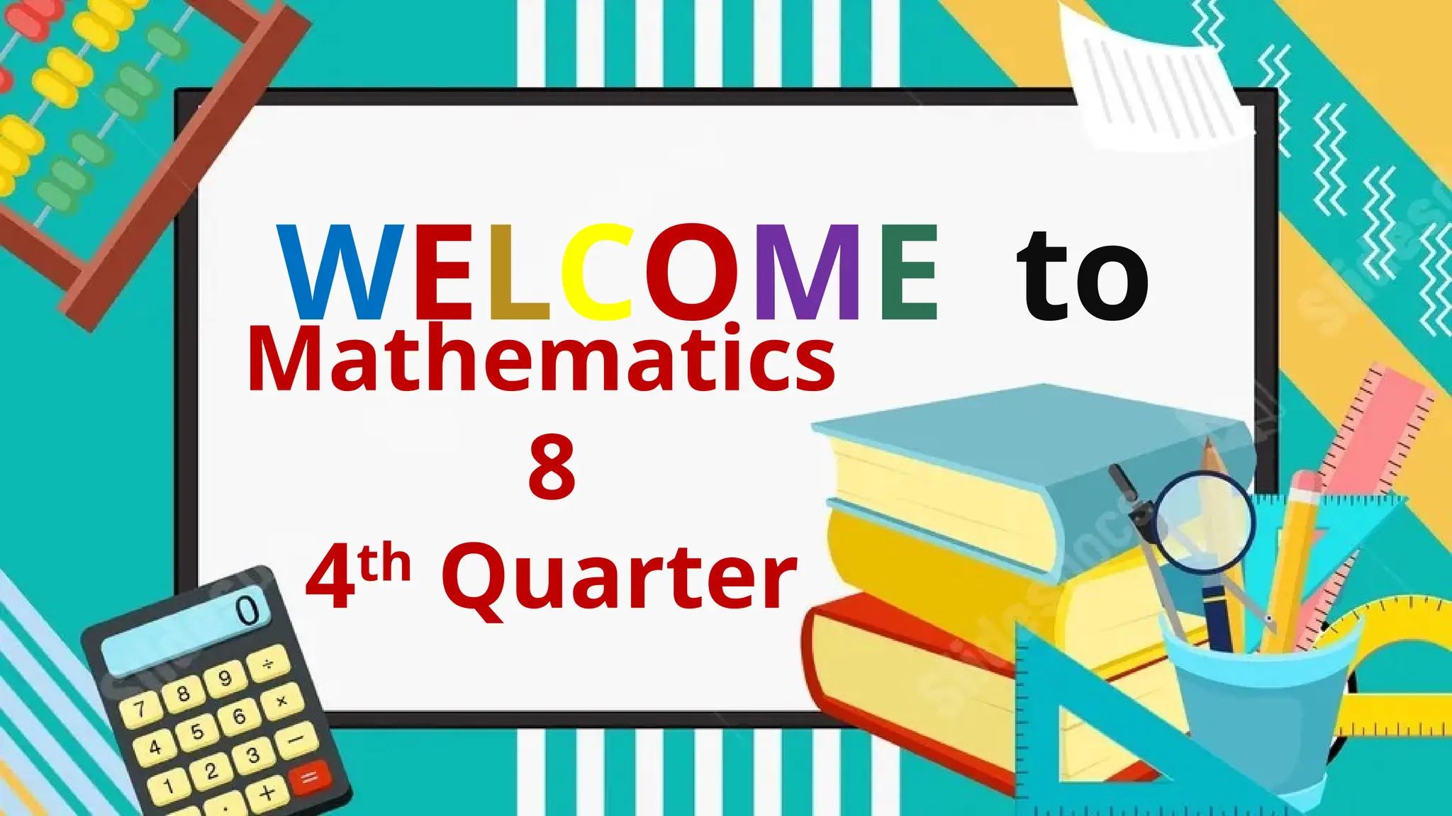 Mathematics
8
4th
Quarter
WELCOME to
 