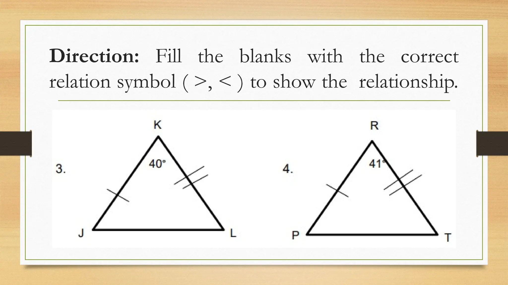 Direction: Fill the blanks with the correct
relation symbol ( >, < ) to show the relationship.
 