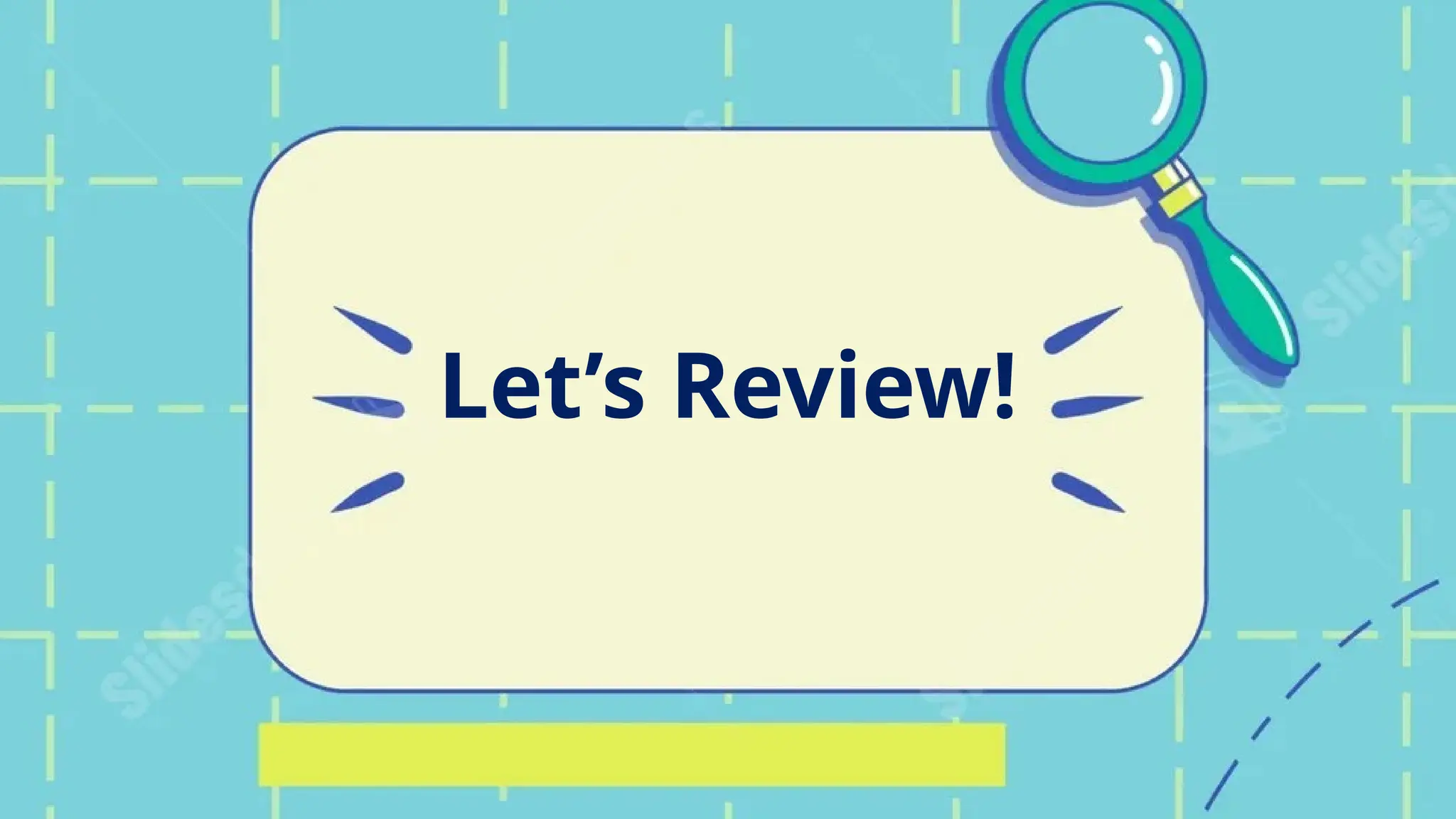 Let’s Review!
 