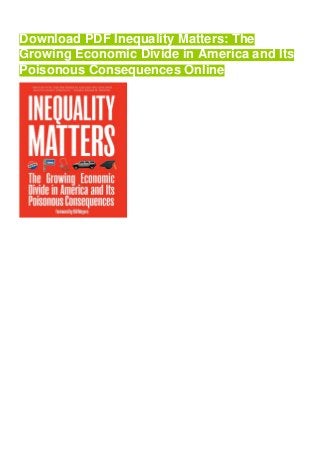 Download PDF Inequality Matters: The
Growing Economic Divide in America and Its
Poisonous Consequences Online
 