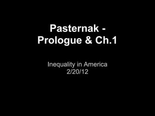 Pasternak -
Prologue & Ch.1

 Inequality in America
       2/20/12
 