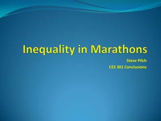 Inequality in Marathons Steve Pilch CES 301 Conclusions 
