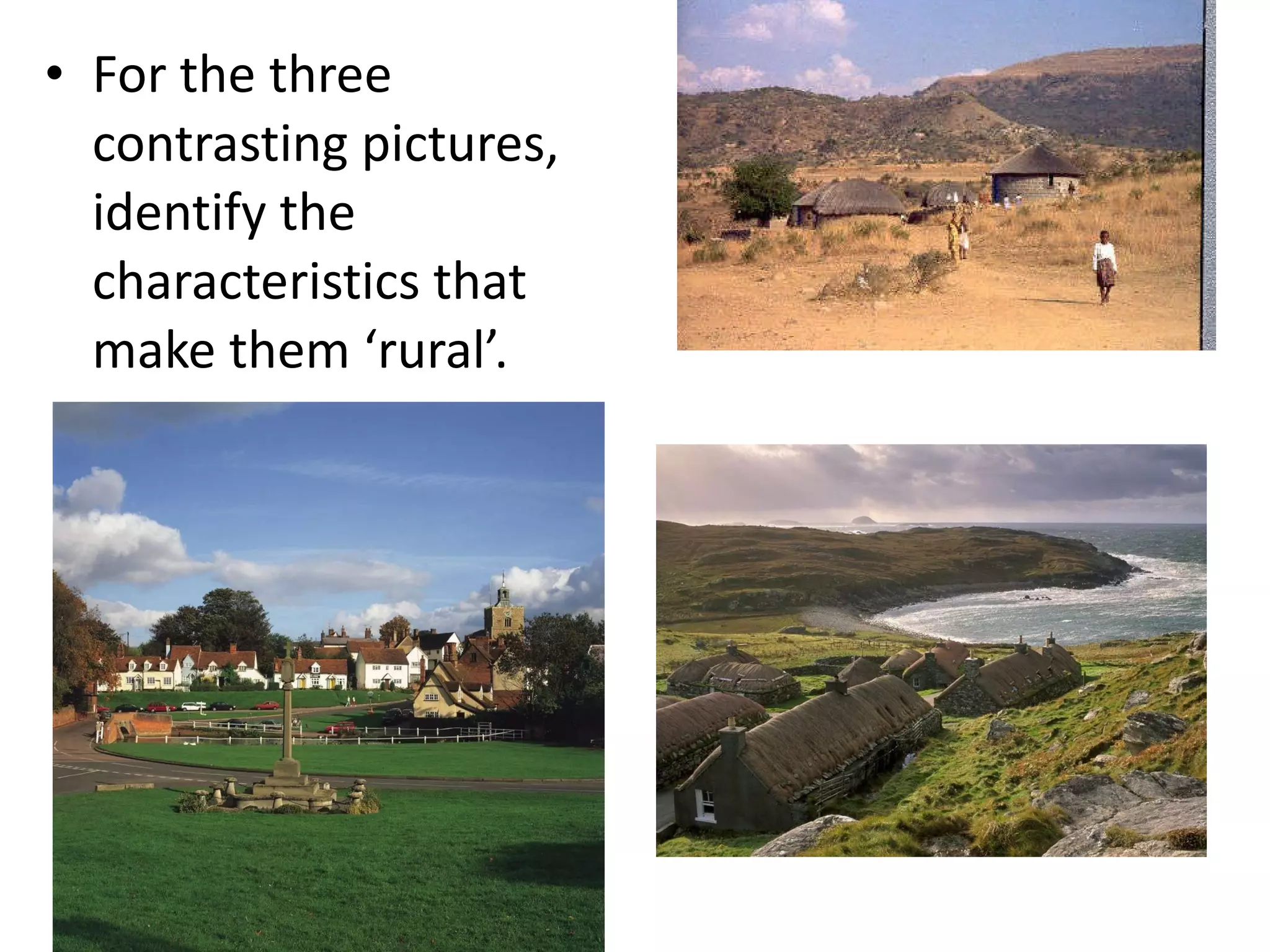 For the three contrasting pictures, identify the characteristics that make them ‘rural’. 