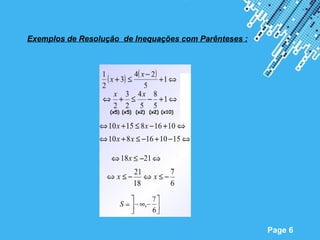 Exemplos de Resolução de Inequações com Parênteses :




                      Powerpoint Templates
                                                       Page 6
 