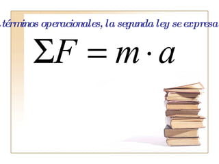 En términos operacionales, la segunda ley se expresa así: 
