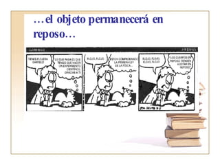… el objeto permanecerá en reposo… 