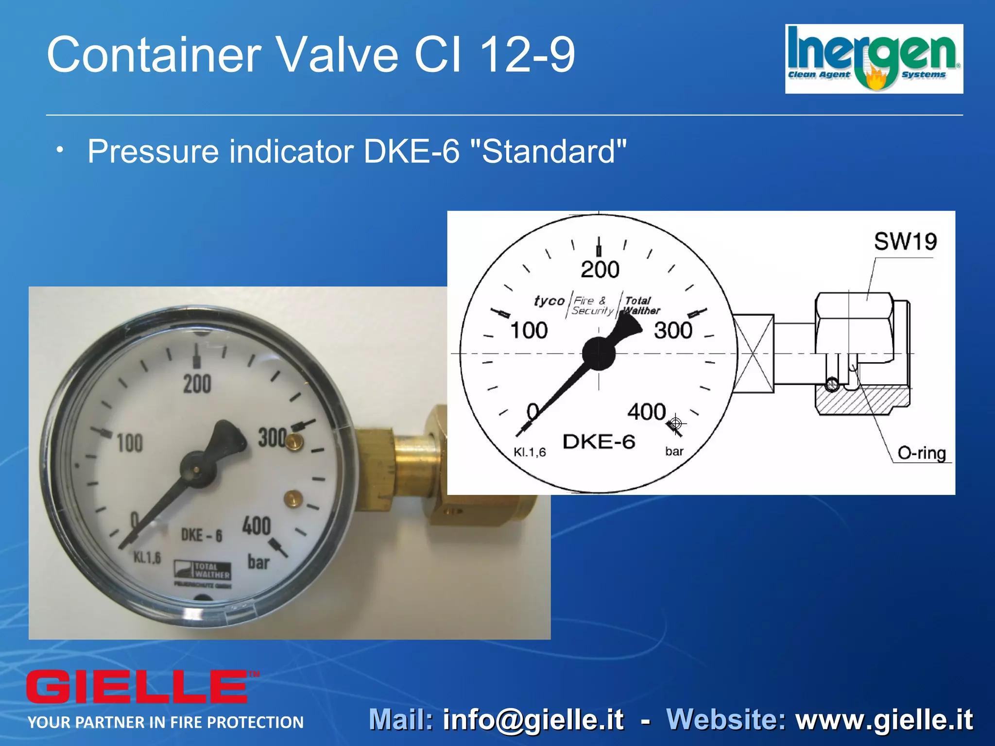 Container Valve CI 12-9
•   Pressure indicator DKE-6 "Standard"




                      Mail: info@gielle.it - Website: www.gielle.it
 
