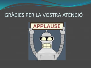 GRÀCIES PER LA VOSTRA ATENCIÓ