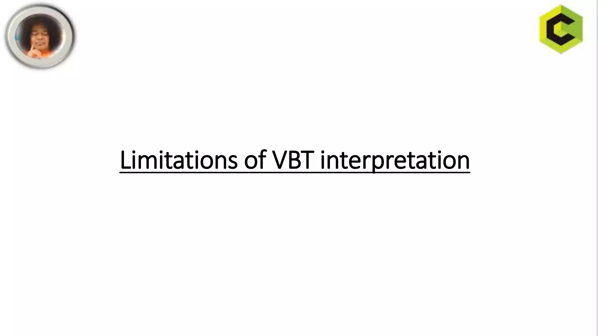 Limitations of VBT interpretation
 
