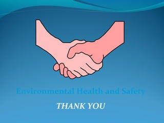 Environmental Health and Safety
THANK YOU
 
