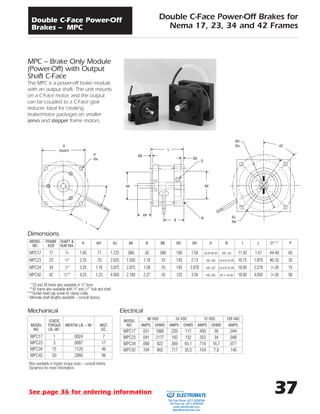 37
Double C-Face Power-Off Brakes for
Nema 17, 23, 34 and 42 Frames
Double C-Face Power-Off
Brakes – MPC
MPC – Brake Only Module
(Power-Off) with Output
Shaft C-Face
The MPC is a power-off brake module
with an output shaft. The unit mounts
on a C-Face motor, and the output
can be coupled to a C-Face gear
reducer. Ideal for creating
brake/motor packages on smaller
servo and stepper frame motors.
STATIC
MODEL TORQUE INERTIA LB. – IN.2
WGT.
NO. LB.–IN.1
OZ.
MPC17 1 .0024 7
MPC23 3 .0087 17
MPC34 15 .1120 46
MPC42 50 .2060 96
Mechanical Electrical
Dimensions
*23 and 34 frame also available in 3
/8Љ bore.
**42 frame also available with 3
/8Љ and 1
/2Љ” hub and shaft.
***Socket head cap screw for clamp collar.
1
Alternate shaft lengths available – consult factory.
1
Also available in higher torque sizes – consult Inertia
Dynamics for more information.
MODEL
90 VDC 24 VDC 12 VDC 120 VAC
NO. AMPS OHMS AMPS OHMS AMPS OHMS AMPS
MPC17 .051 1880 .220 117 .430 30 .044
MPC23 .041 2177 .182 132 .353 34 .048
MPC34 .098 922 .369 65.1 .719 16.7 .077
MPC42 .194 465 .717 35.5 .154 7.8 .140
A
square
H
dia.
BB
L
BD
AK
BH
dia.
AJ
dia.
45˚
AK
N
B
AH
O
P
I
MODEL
NO.
MPC17
MPC23
MPC34
MPC42
FRAME
SIZE
17
23
34
42
A
1.65
2.25
3.25
4.25
AH1
.71
.70
1.16
1.23
AJ
1.725
2.625
3.875
4.950
AK
.866
1.500
2.875
2.189
B
.82
1.18
1.58
2.27
BB
.080
.10
.10
.10
BD
.100
.145
.145
.125
BH
1.50
2.13
2.878
3.50
I
11.50
16.75
18.00
18.00
L
1.57
1.876
2.578
4.056
P
60
30
15
90
O***
#4-40
#6-32
1
/4-28
1
/4-28
H
(4) #4-40-2B
(4X) .205
(4X) .222
(4X) .320
N
(4X) .125
(4) #10-24-2B
(4) #10-24-2B
(4) 5
/16-18-2B
SHAFT &
HUB DIA.
3
/16
1
/4*
1
/2*
5
/8**
See page 36 for ordering information
ELECTROMATE
Toll Free Phone (877) SERVO98
Toll Free Fax (877) SERV099
www.electromate.com
sales@electromate.com
Sold & Serviced By:
 