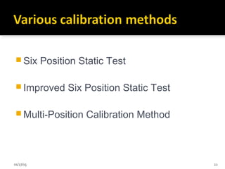  Six Position Static Test
 Improved Six Position Static Test
 Multi-Position Calibration Method
01/27/15 22
 