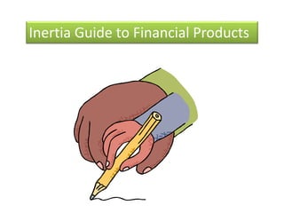 Inertia Guide to Financial Products 
 