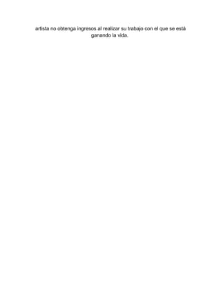 artista no obtenga ingresos al realizar su trabajo con el que se está
ganando la vida.
 