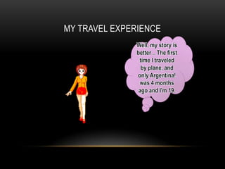 MY TRAVEL EXPERIENCE

 