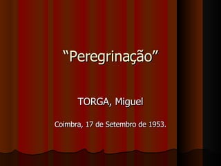 “ Peregrinação” TORGA, Miguel Coimbra, 17 de Setembro de 1953. 