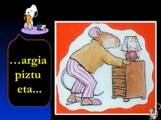 …argia
piztu
eta...
…argia
piztu
eta...
 