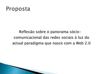 Reflexão sobre o panorama sócio-comunicacional das redes sociais à luz do actual paradigma que nasce com a Web 2.0 