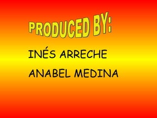 INÉS ARRECHE ANABEL MEDINA PRODUCED BY: 