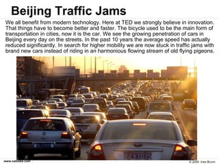 Beijing Traffic Jams <ul><li>We all benefit from modern technology. Here at TED we strongly believe in innovation. That th...