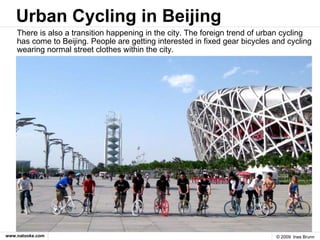 Urban Cycling in Beijing <ul><li>There is also a transition happening in the city. The foreign trend of urban cycling has ...