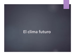 El clima futuro
 