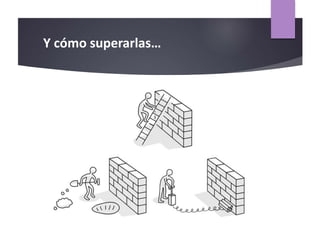 Y cómo superarlas…
Incertidumbres
científicas
 