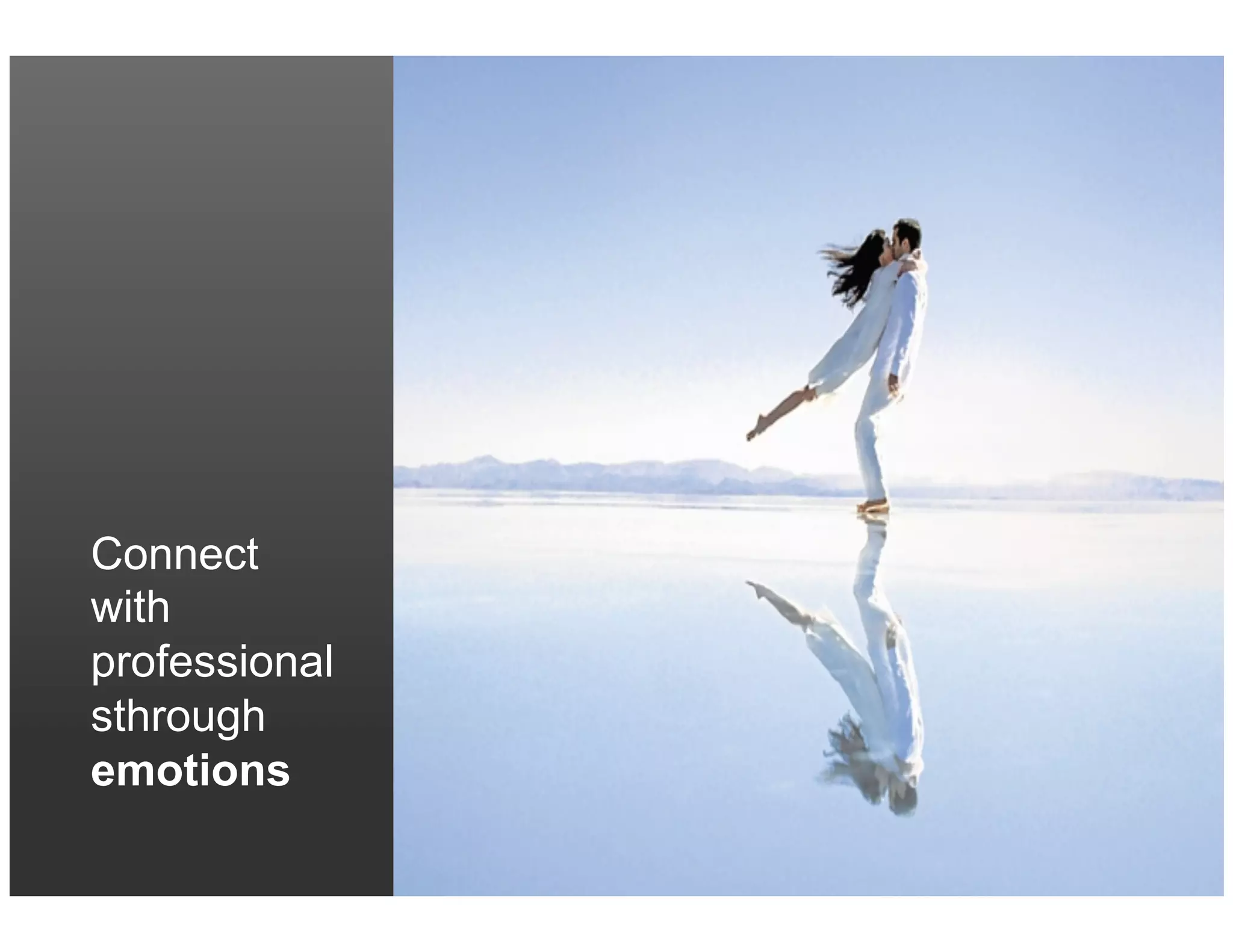 Connect with
professionals
through
emotions
 