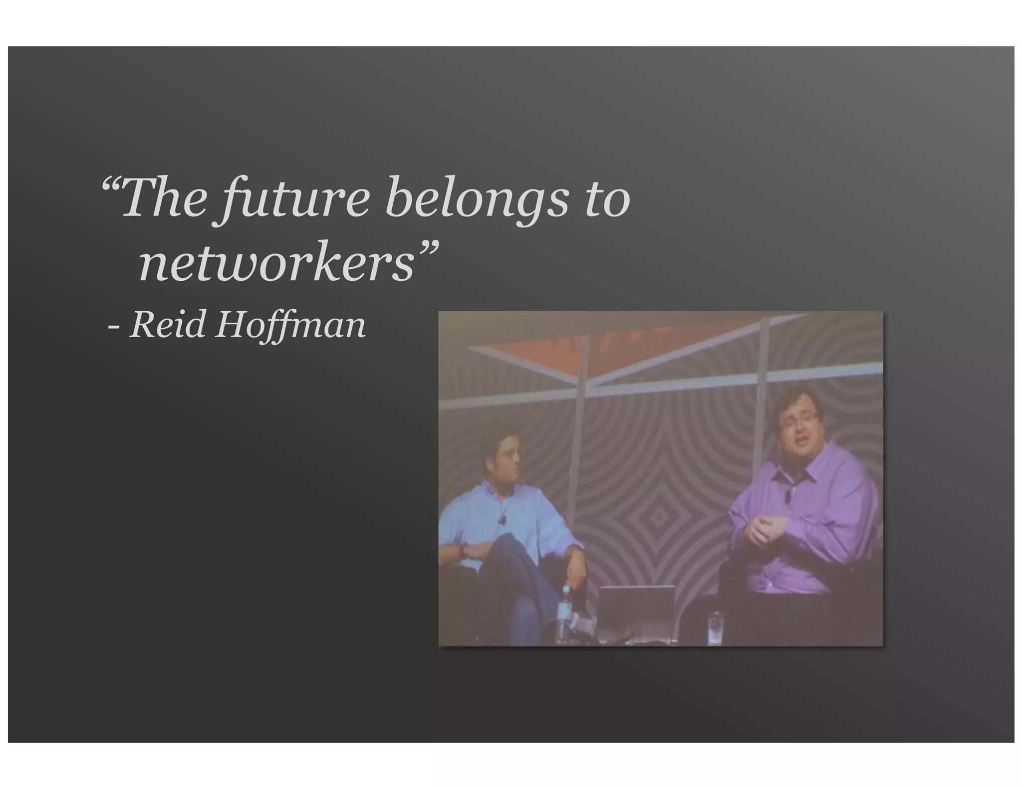 “The future belongs to
networkers”
Reid Hoffman




LinkedIn Confidential ©2013 All Rights Reserved
 