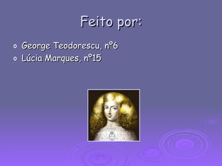 Feito por: George Teodorescu, nº6 Lúcia Marques, nº15 