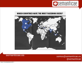 somos@semanticae.es
                                       @semanticae
lunes 12 de diciembre de 2011
 