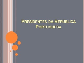 Presidentes da República Portuguesa 
