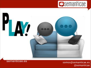 somos@semanticae.es
       @semanticae
 