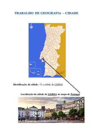 Identificação da cidade – É a cidade de LISBOA
Localização da cidade de LISBOA no mapa de Portugal
 